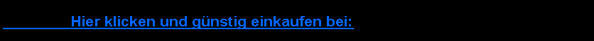 Textfeld: 		Hier klicken und gnstig einkaufen bei:#